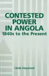 Contested Power in Angola, 1840s to the Present cover