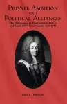 Private Ambition and Political Alliances in Louis XIV's Government cover