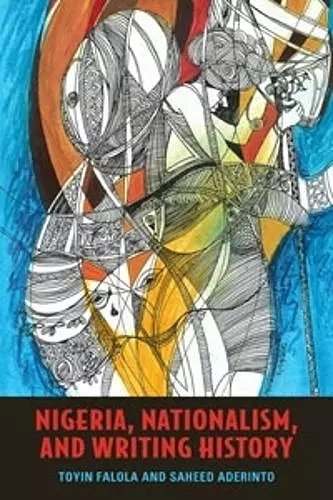 Nigeria, Nationalism, and Writing History cover