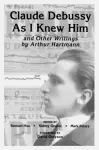 Claude Debussy As I Knew Him and Other Writings of Arthur Hartmann cover