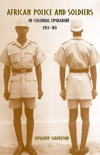 African Police and Soldiers in Colonial Zimbabwe, 1923-80 cover