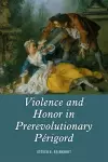 Violence and Honor in Prerevolutionary Périgord cover