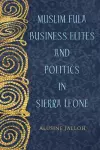 Muslim Fula Business Elites and Politics in Sierra Leone cover