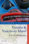 Explorer's Guide Victoria & Vancouver Island: A Great Destination cover