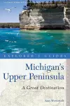 Explorer's Guide Michigan's Upper Peninsula: A Great Destination cover