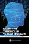 Building Core Competencies in Pharmacy Informatics cover