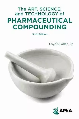 The Art, Science, and Technology of Pharmaceutical Compounding cover