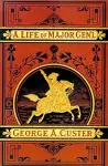 A Complete Life of Gen. George A. Custer, Major-General of Volunteers, Brevet Major-General U.S. Army, cover