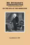 Mr. Buchanan's Administration on the Eve of the Rebellion cover