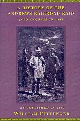 A History of the Andrews Railroad Raid into Georgia in 1862 cover