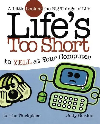 Life's too Short to Yell at Your Computer cover