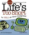 Life's too Short to Yell at Your Computer cover