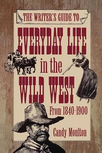 Writers Guide To Everyday Life In The Wild West 1840-1900 Pod Ed cover