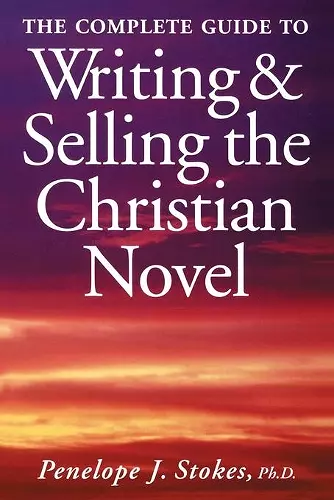 The Complete Guide To Writing & Selling The Christian Novel cover