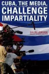 Cuba, the Media, and the Challenge of Impartiality cover