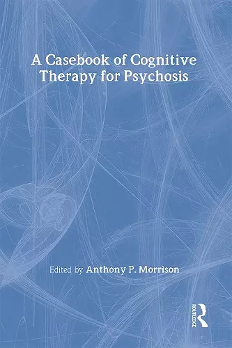 A Casebook of Cognitive Therapy for Psychosis cover