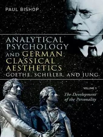 Analytical Psychology and German Classical Aesthetics: Goethe, Schiller, and Jung, Volume 1 cover