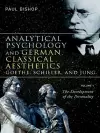 Analytical Psychology and German Classical Aesthetics: Goethe, Schiller, and Jung, Volume 1 cover