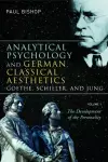 Analytical Psychology and German Classical Aesthetics: Goethe, Schiller, and Jung, Volume 1 cover