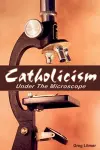 Catholicism Under the Microscope cover