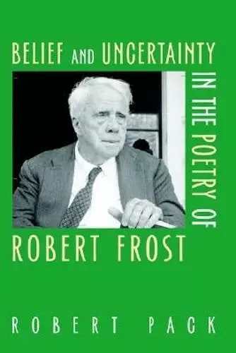 Belief and Uncertainty in the Poetry of Robert Frost cover