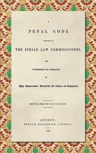 A Penal Code Prepared by the Indian Law Commissioners (1838) cover