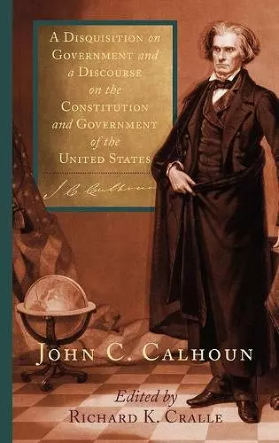 A Disquisition on Government and a Discourse on the Constitution and Government of the United States cover