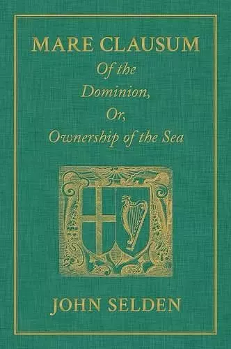 Mare Clausum. Of the Dominion, or, Ownership of the Sea. Two Books cover