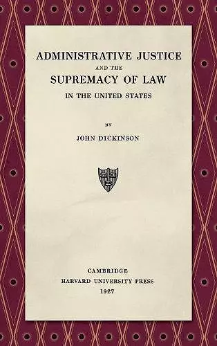 Administrative Justice and the Supremacy of Law (1927) cover