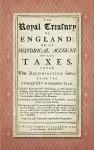 The Royal Treasury of England. Or, An Historical Account of All Taxes, Under What Denomination Soever, From the Conquest to this Present Year (1725) cover
