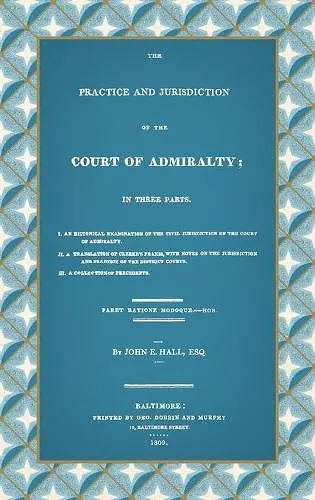 The Practice and Jurisdiction of the Court of Admiralty cover