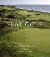 Fifty Places to Play Golf Before You Die: Golf Experts Share the World's Greatest Destinations cover
