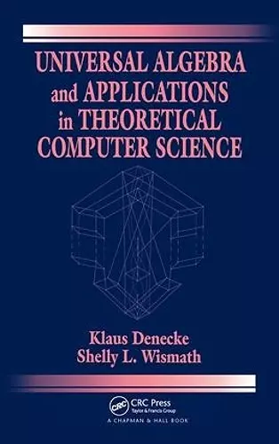 Universal Algebra and Applications in Theoretical Computer Science cover