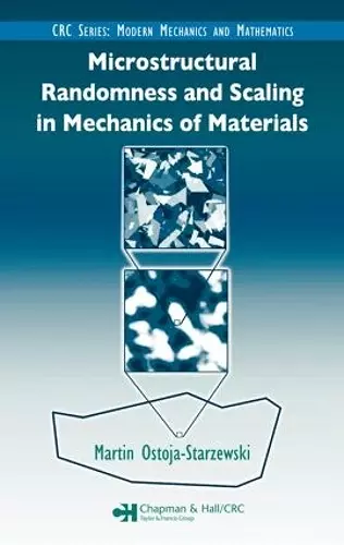 Microstructural Randomness and Scaling in Mechanics of Materials cover