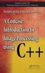 A Concise Introduction to Image Processing using C++ cover