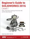 Beginner's Guide to SOLIDWORKS 2016 - Level I (Including unique access code) cover