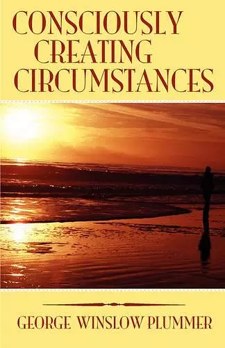 Consciously Creating Circumstances cover