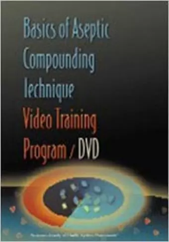 Basics of Aseptic Compounding Technique Video Training Program DVD and Workbook cover
