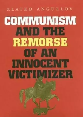 Communism and the Remorse of an Innocent Victimizer cover