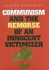 Communism and the Remorse of an Innocent Victimizer cover