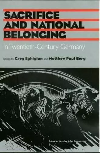 Sacrifice and National Belonging in Twentieth-century Germany cover