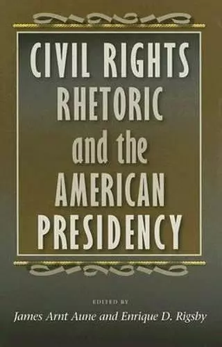 Civil Rights Rhetoric and the American Presidency cover