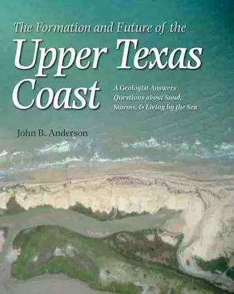 The Formation and Future of the Upper Texas Coast cover