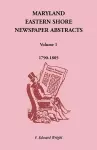 Maryland Eastern Shore Newspaper Abstracts, Volume 1 cover