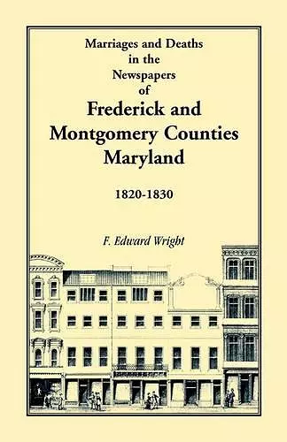 Marriages and Deaths in the Newspapers of Frederick and Montgomery Counties, Maryland, 1820-1830 cover