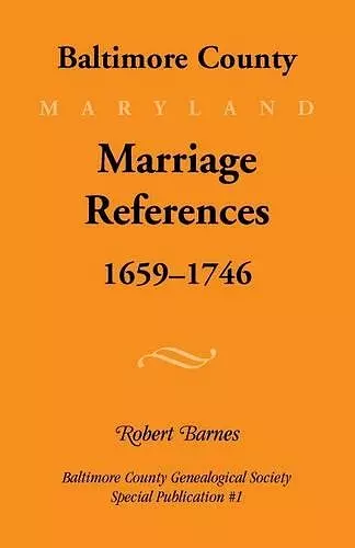 Baltimore County, Marriage References, 1659-1746 cover