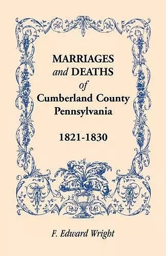 Marriages and Deaths of Cumberland County, [Pennsylvania], 1821-1830 cover