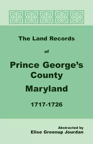 The Land Records of Prince George's County, Maryland, 1717-1726 cover