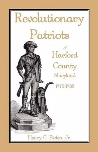 Revolutionary Patriots of Harford County, Maryland, 1775-1783 cover