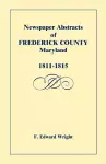 Newspaper Abstracts of Frederick County [Maryland], 1811-1815 cover